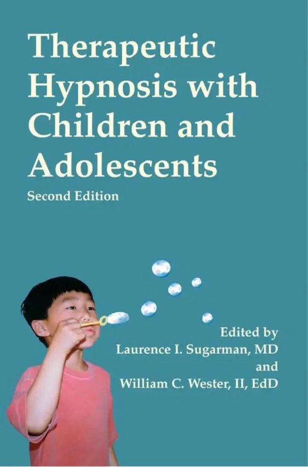Therapeutic Hypnosis with Children and Adolescents : Second edition