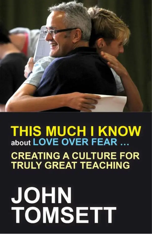 This Much I Know About Love Over Fear ... : Creating a culture for truly great teaching
