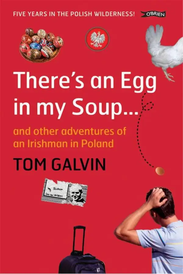 There's An Egg in my Soup : ... and other adventures of an Irishman in Poland