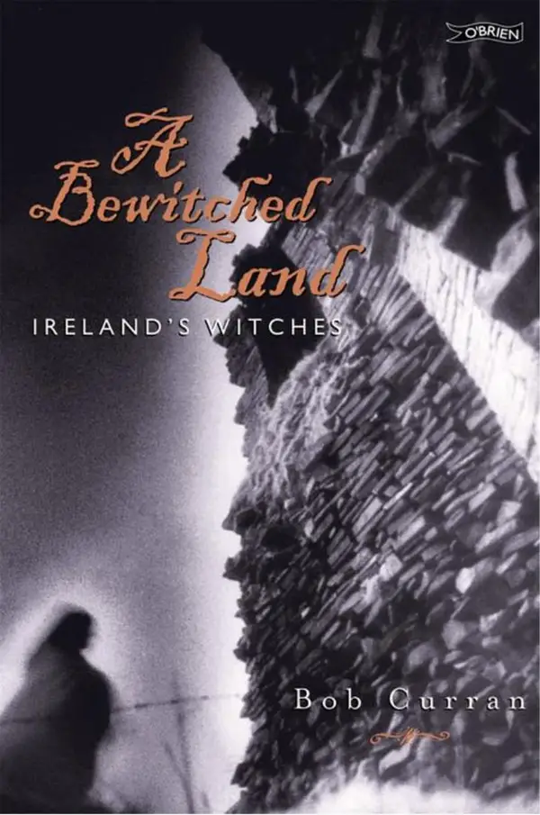 A Bewitched Land : Witches and Warlocks of Ireland