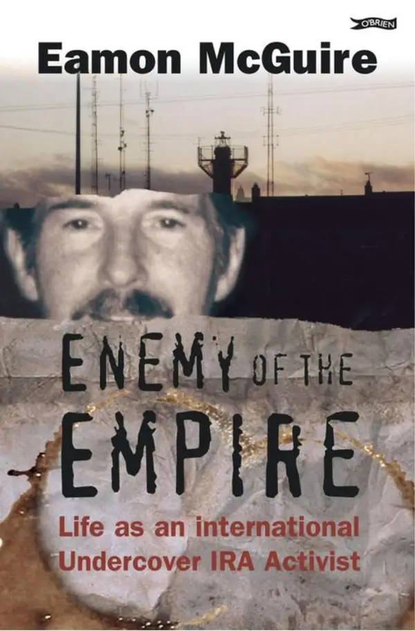Enemy of the Empire : Life as an International Undercover IRA Activist