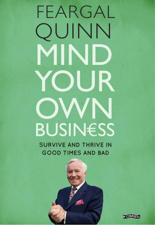 Mind Your Own Business : Survive and Thrive in Good Times and Bad
