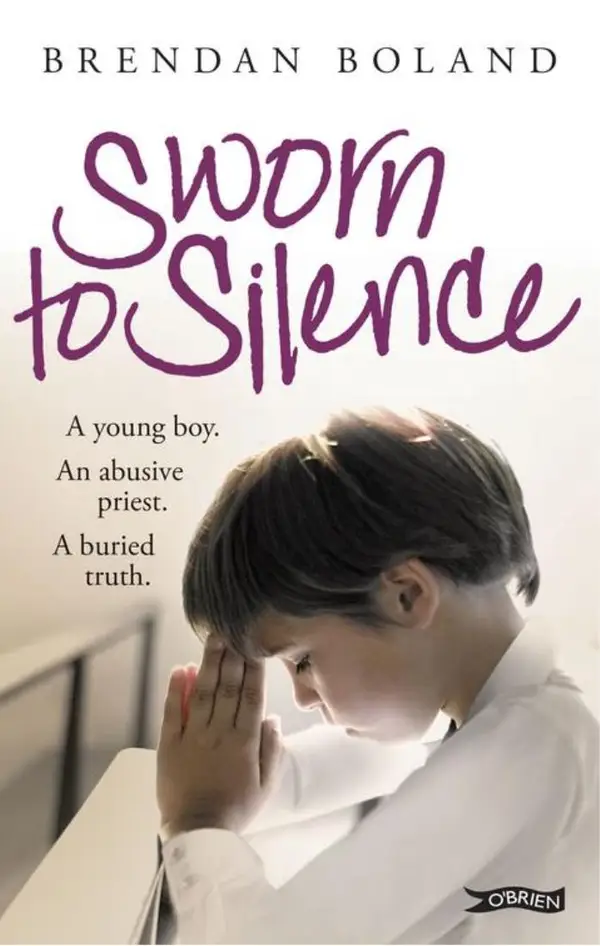 Sworn to Silence : A Young Boy. An Abusive Priest. A Buried Truth.