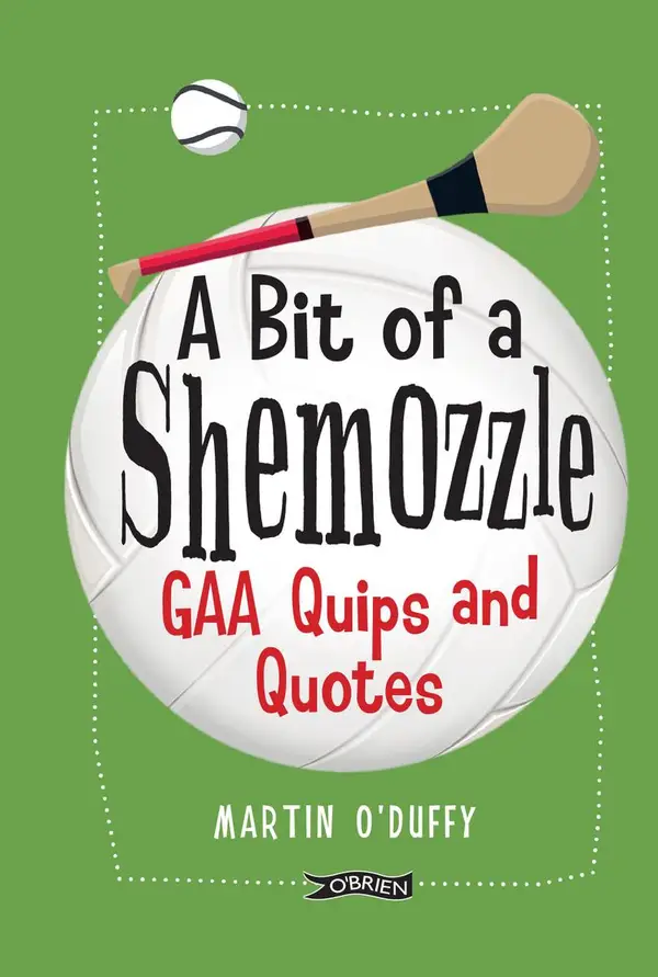 A 'A Bit Of A Shemozzle' : GAA Quips & Quotes