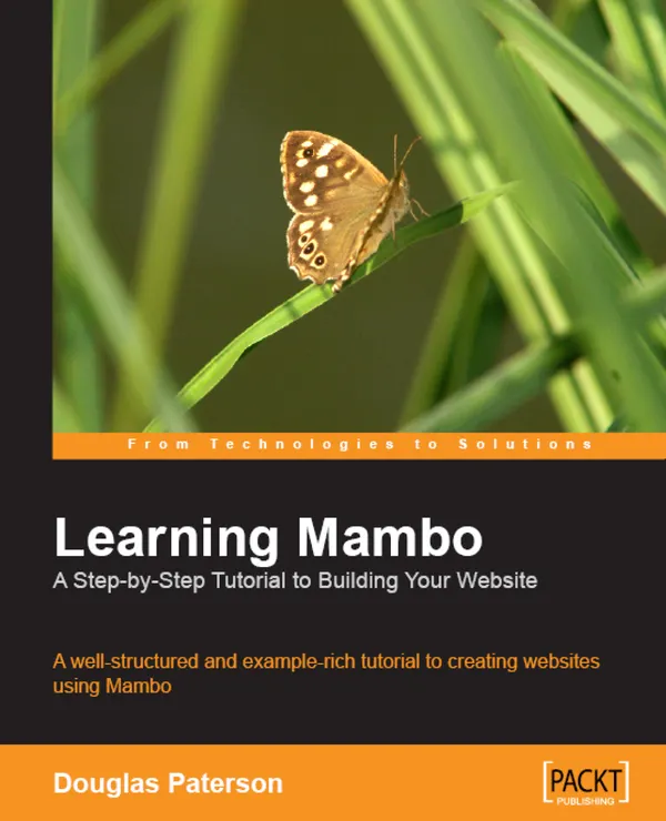 Learning Mambo: A Step-by-Step Tutorial to Building Your Website : A well-structured and example-rich tutorial to creating websites using Mambo