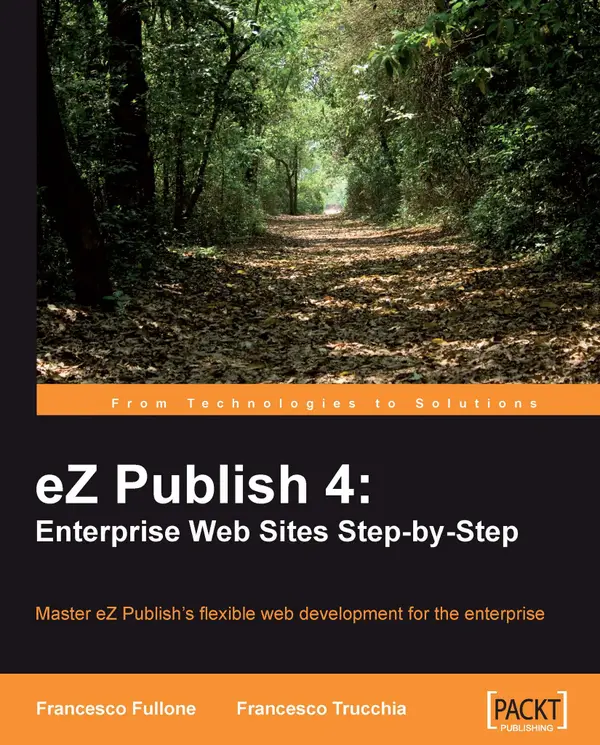 eZ Publish 4: Enterprise Web Sites Step-by-Step : eZ Publish 4: Enterprise Web Sites Step-by-Step
