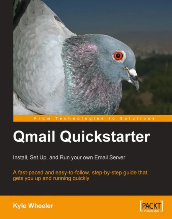 Qmail Quickstarter: Install, Set Up and Run your own Email Server : A fast-paced and easy-to-follow, step-by-step guide that gets you up and running quickly