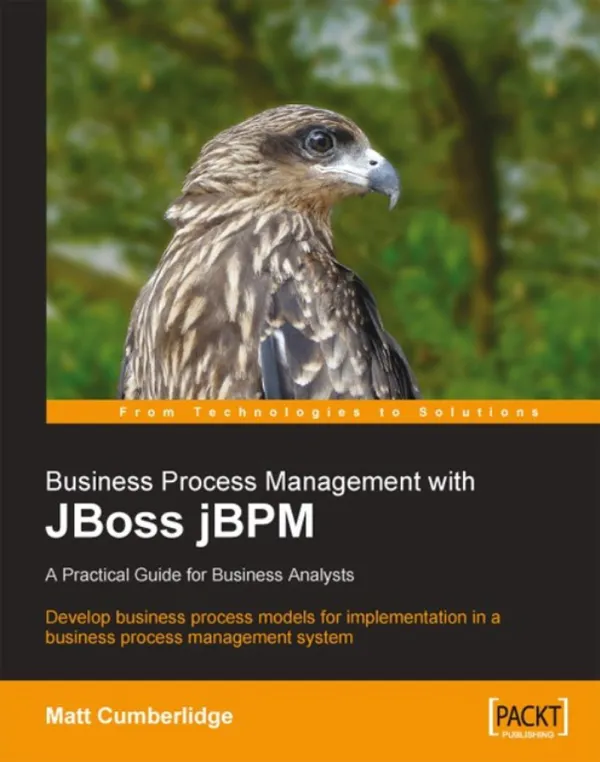 Business Process Management with JBoss jBPM : Develop business process models for implementation in a business process management system