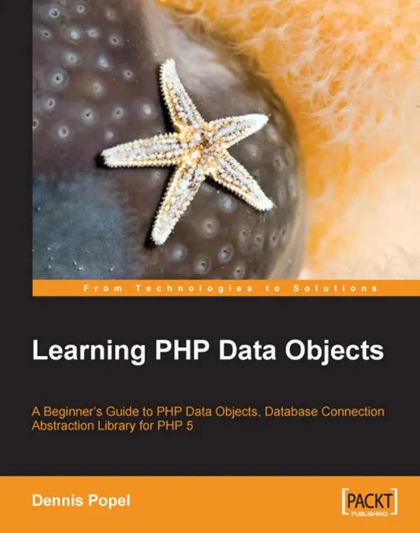 Learning PHP Data Objects : A Beginner's Guide to PHP Data Objects, Database Connection Abstraction Library for PHP 5
