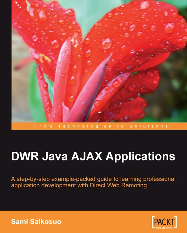 DWR Java AJAX Applications : A step-by-step example-packed guide to learning professional application development with Direct Web Remoting