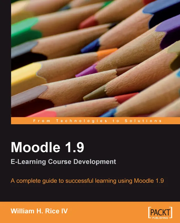 Moodle 1.9 E-Learning Course Development : A complete guide to successful learning using Moodle