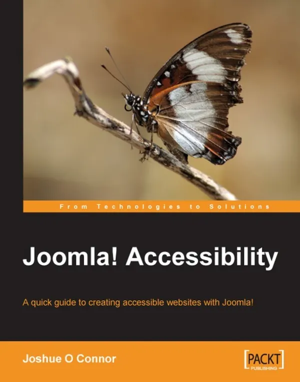 Joomla! Accessibility : A quick guide to creating accessible websites with Joomla!