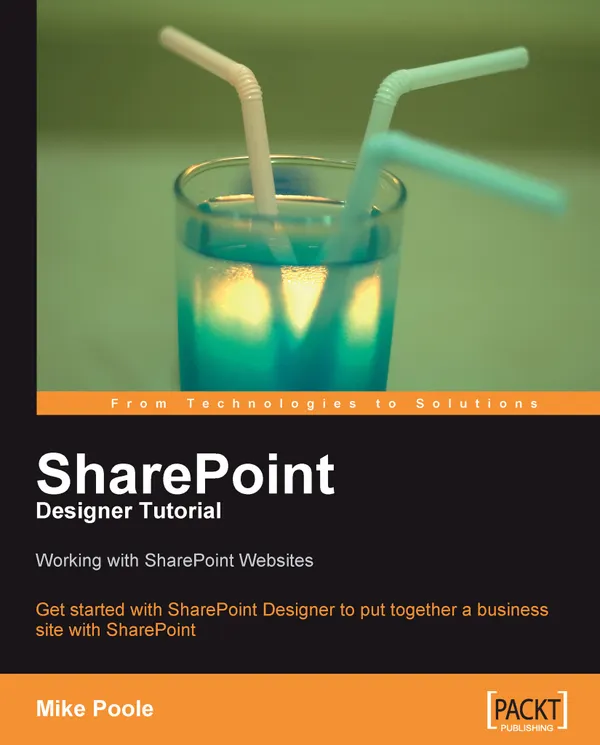 SharePoint Designer Tutorial: Working with SharePoint Websites : Get started with SharePoint Designer and learn to put together a business website with SharePoint with this book and eBook