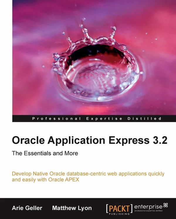 Oracle Application Express 3.2 - The Essentials and More : Develop Native Oracle database-centric web applications quickly and easily with Oracle APEX
