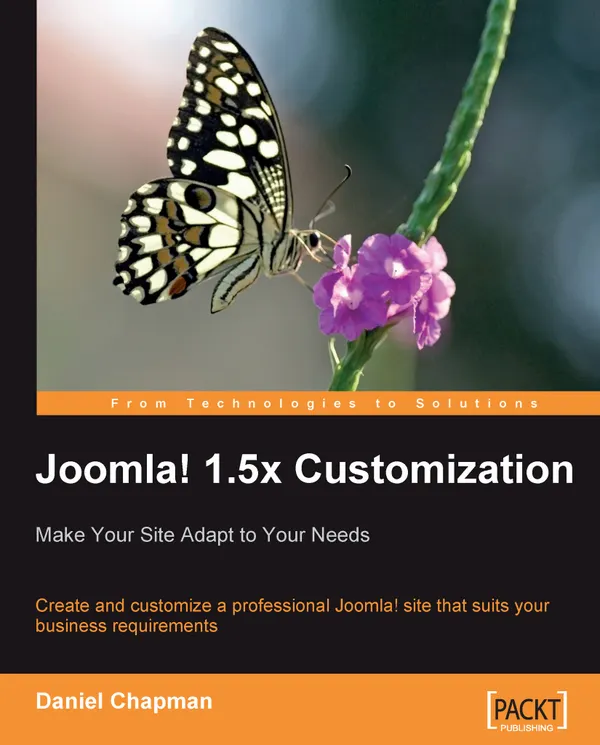 Joomla! 1.5x Customization: Make Your Site Adapt to Your Needs : Create and customize a professional Joomla! site that suits your business requirements