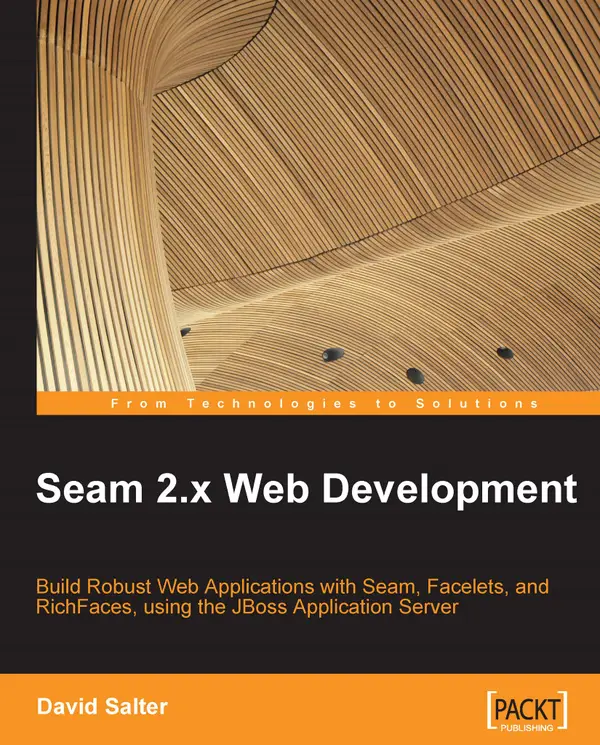 Seam 2.x Web Development : Build robust web applications with Seam, Facelets, and RichFaces using the JBoss application server
