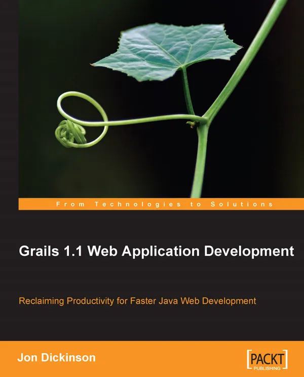 Grails 1.1 Web Application Development : Reclaiming Productivity for faster Java Web Development