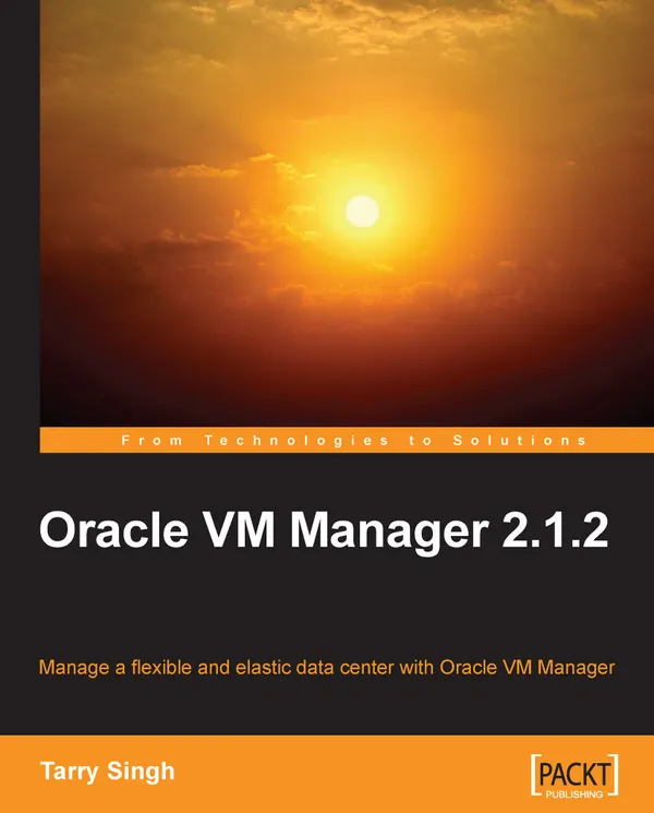 Oracle VM Manager 2.1.2 : Manage a Flexible and Elastic Data Center with Oracle VM Manager using this book and eBook