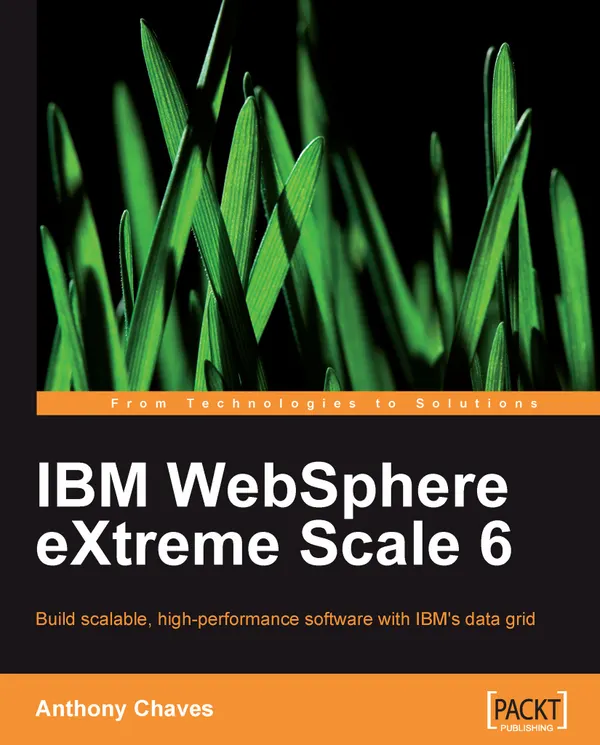 IBM WebSphere eXtreme Scale 6 : IBM WebSphere eXtreme Scale 6