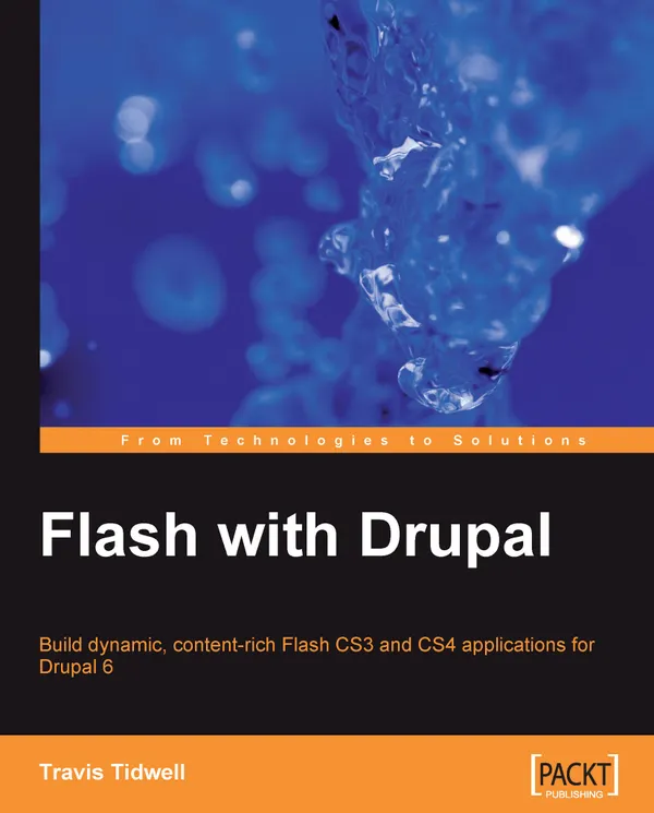 Flash with Drupal : Build dynamic, content-rich Flash CS3 and CS4 applications for Drupal 6