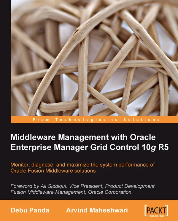Middleware Management with Oracle Enterprise Manager Grid Control 10g R5 : Monitor, diagnose, and maximize the system performance of Oracle Fusion Middleware solutions using this book and eBook