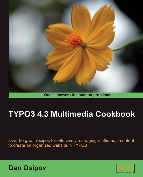 TYPO3 4.3 Multimedia Cookbook : Over 50 great recipes for effectively managing multimedia content to create an organized web site in TYPO3