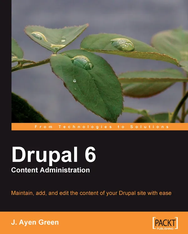 Drupal 6 Content Administration : Maintain, add to, and edit content of your Drupal site with ease
