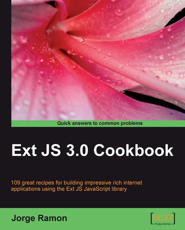 Ext JS 3.0 Cookbook : Clear step-by-step recipes for building impressive rich internet applications using the Ext JS JavaScript library