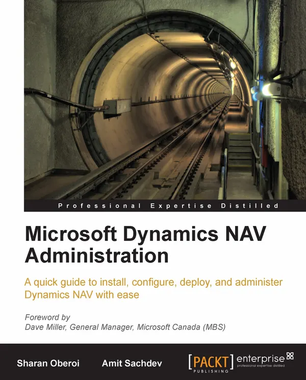Microsoft Dynamics NAV Administration : A quick guide to install, configure, deploy, and administer Dynamics NAV with ease