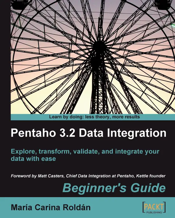 Pentaho 3.2 Data Integration: Beginner's Guide : Explore, transform, validate, and integrate your data with ease