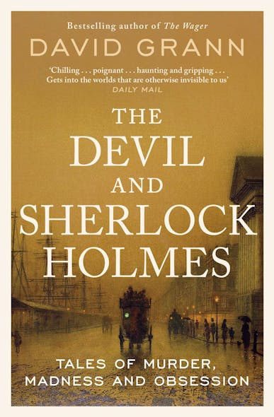 The Devil And Sherlock Holmes : Tales Of Murder, Madness And Obsession