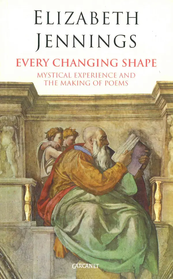 Every Changing Shape : Mystical Experience and the Making of Poems