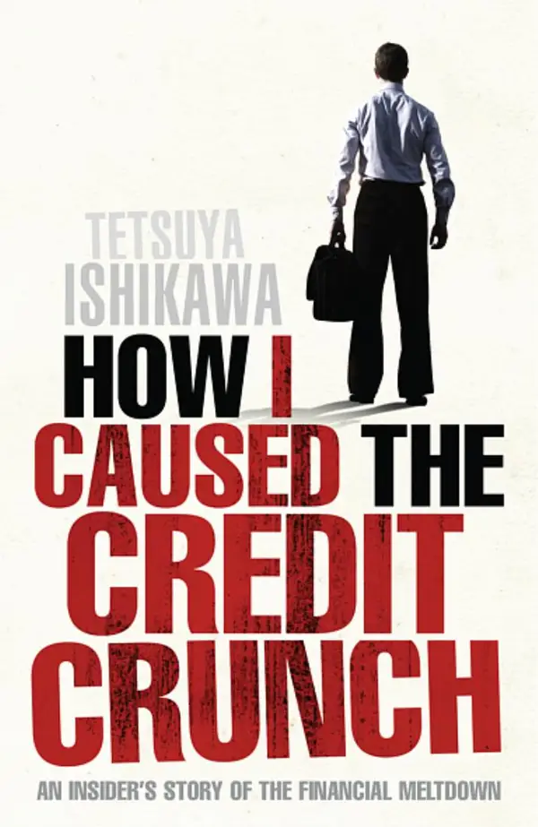 How I Caused the Credit Crunch : An Insider's Story of the Financial Meltdown