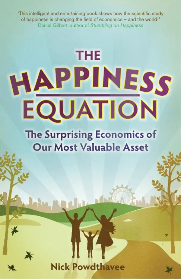 The Happiness Equation : The Surprising Economics of Our Most Valuable Asset