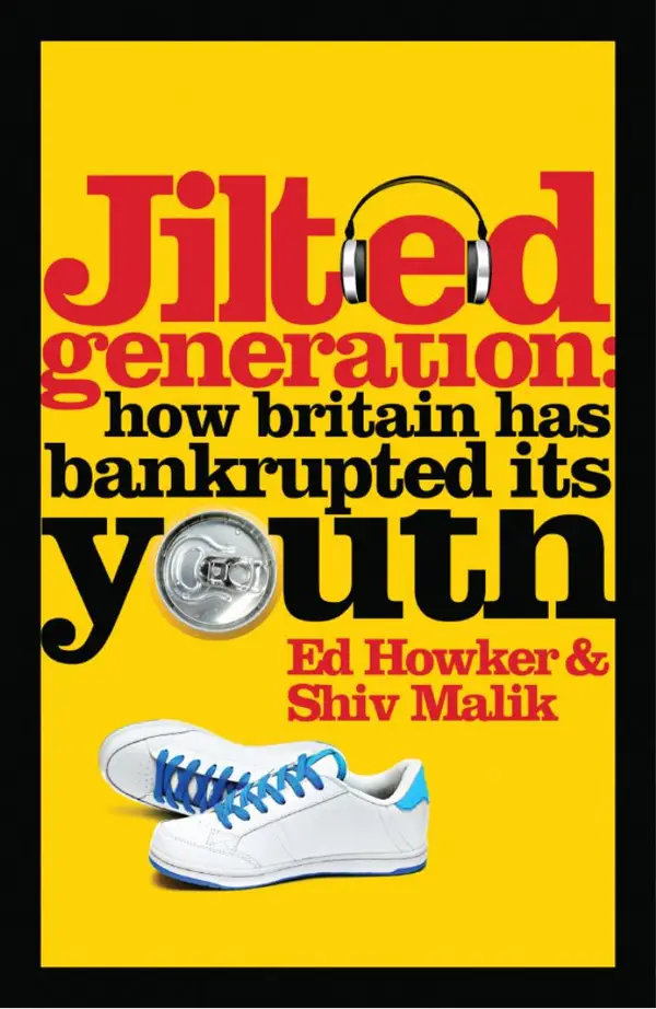 Jilted Generation : How Britain Has Bankrupted Its Youth