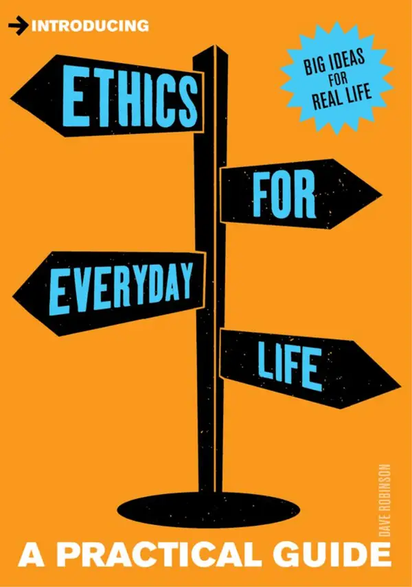A Practical Guide to Ethics for Everyday Life : Be a Good Person
