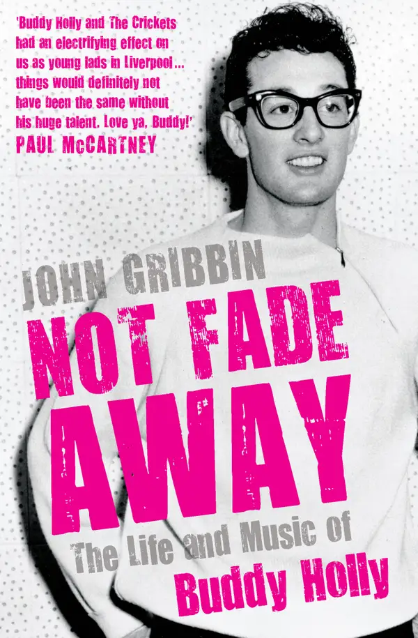 Not Fade Away Not Fade Away : The Life and Music of Buddy Holly