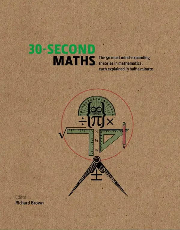 30-Second Maths : The 50 Most Mind-Expanding Theories in Mathematics, Each Explained in Half a Minute
