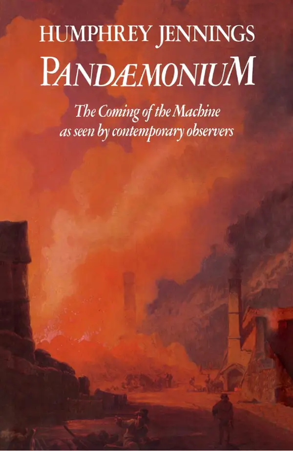 Pandaemonium 1660–1886 : The Coming of the Machine as Seen by Contemporary Observers
