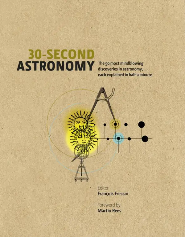 30-Second Astronomy : The 50 most mindblowing discoveries in astronomy, each explained in half a minute