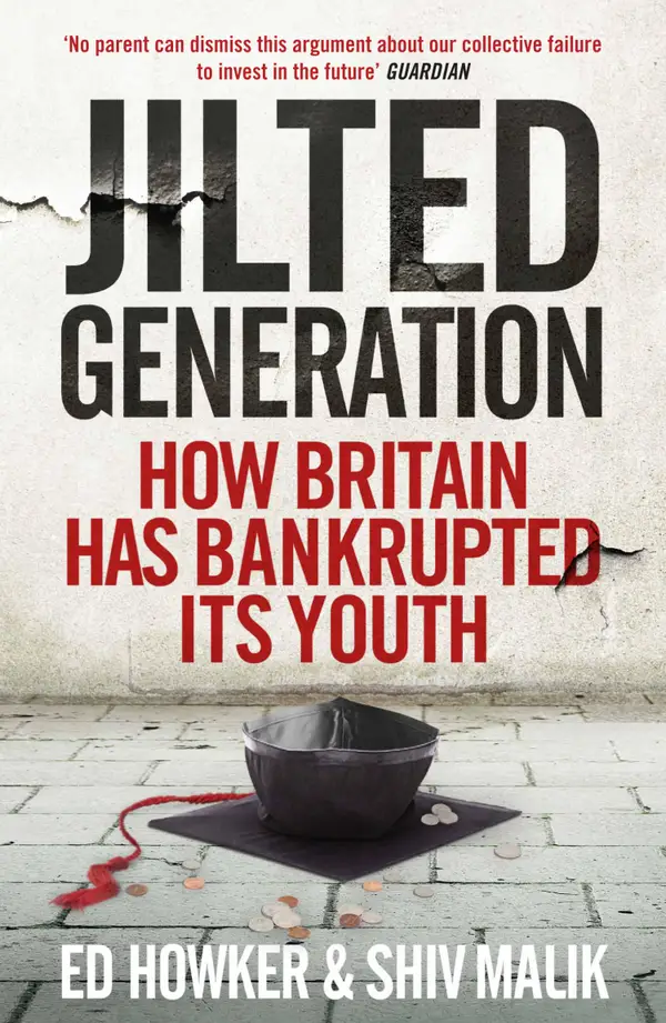 Jilted Generation : How Britain Has Bankrupted Its Youth