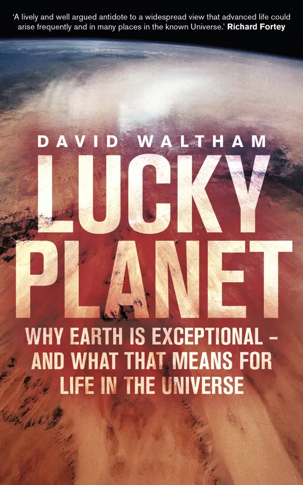 Lucky Planet : Why Earth is Exceptional – and What that Means for Life in the Universe