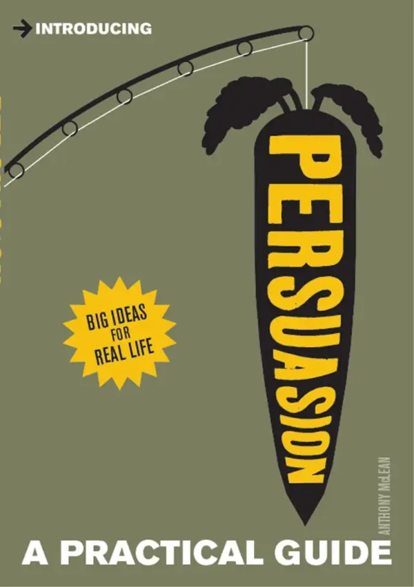 A Practical Guide to Persuasion : Influence others and lead change