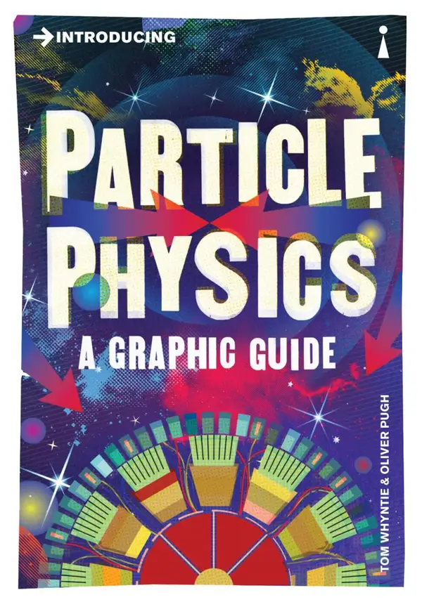 Introducing Particle Physics : A Graphic Guide
