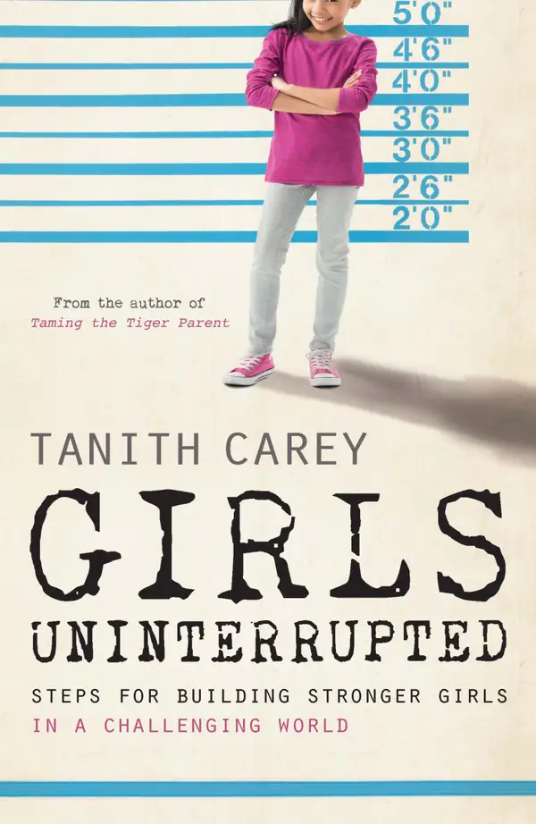 Girls Uninterrupted Girls Uninterrupted : Steps for Building Stronger Girls in a Challenging World