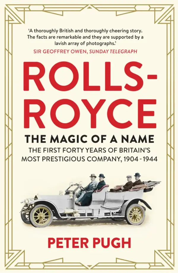 Rolls-Royce: The Magic of a Name : The First Forty Years of Britain's Most Prestigious Company, 1904-1944