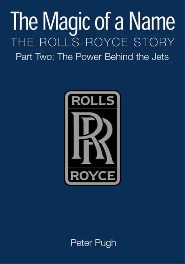 The Magic of a Name: The Rolls-Royce Story, Part 2 : The Power Behind the Jets
