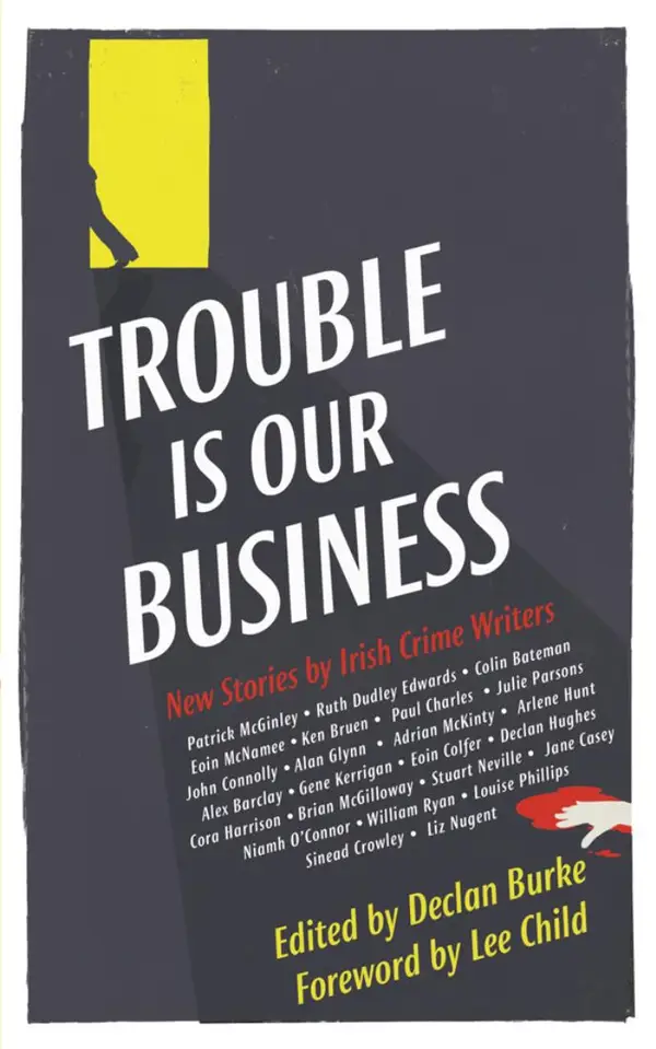 Trouble is Our Business : New Stories by Irish Crime Writers