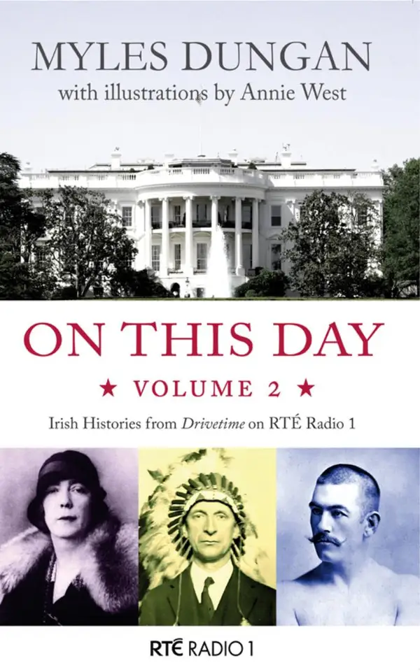 On This Day : Irish Histories from Drivetime on RTE Radio 1, Vol 2