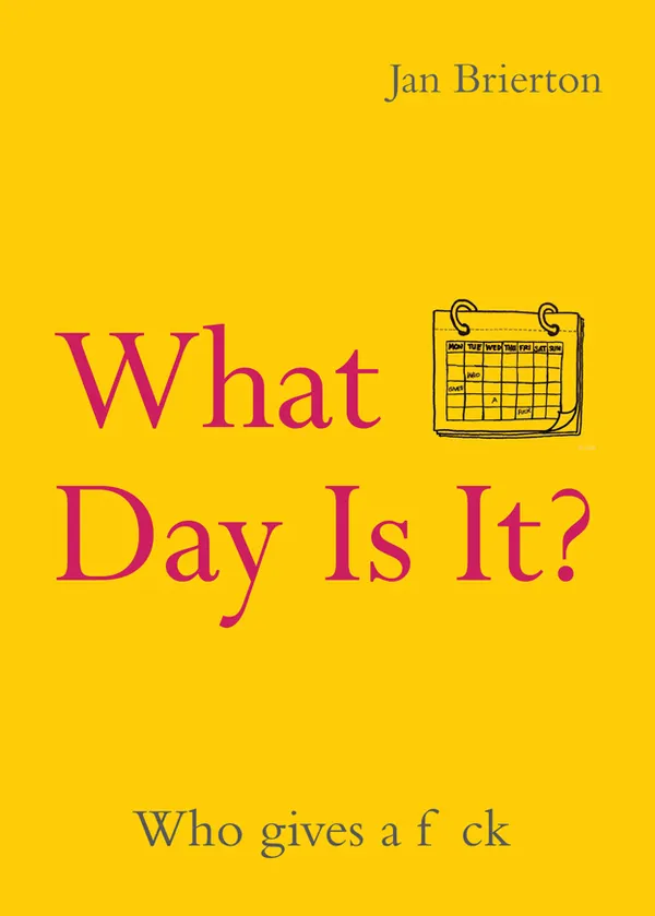 What Day Is It? : Who Gives a F*ck | Poems and Illustrations Inspired by Lockdown